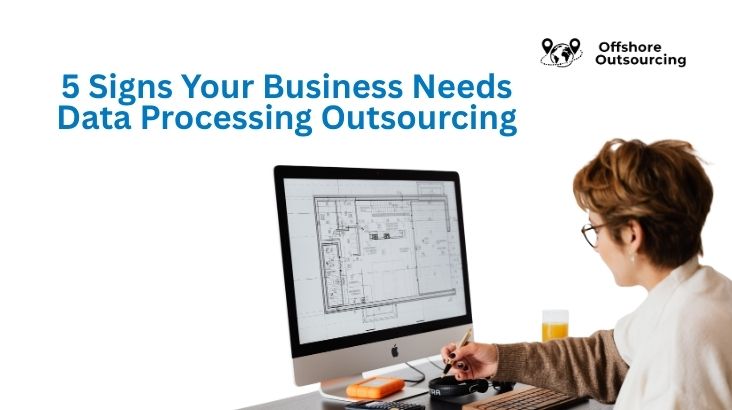 5 Signs Your Business Needs Data Processing Outsourcing